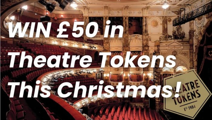 Image of WIN &pound50 in Theatre Tokens This Christmas
